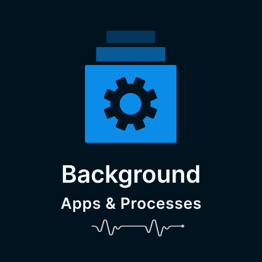 Background Apps & Processes